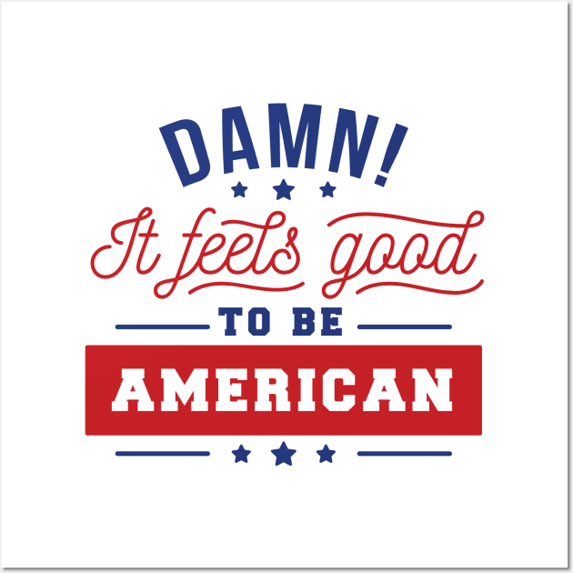 It feels Good To Be An American Wall Art by Shalini Kaushal